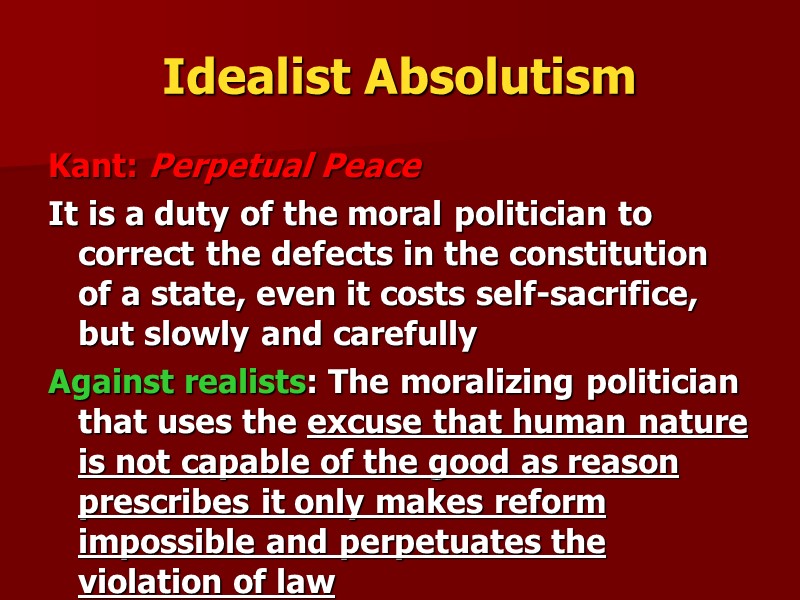 Idealist Absolutism Kant: Perpetual Peace It is a duty of the moral politician to